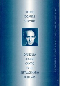Verbo Domini servire. Opuscula Ioanni Cantio Pytel septuagenario dedicata. /Księga Pamiątkowa profesora Jana Kantego Pytla/.