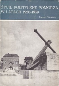 Wapiński Roman - Życie polityczne Pomorza w latach 1920-1939.