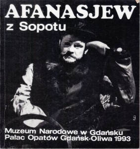 Afanasjew z Sopotu. Muzeum Narodowe w Gdańsku. Pałac Opatów Gdańsk - Oliwa 1993.