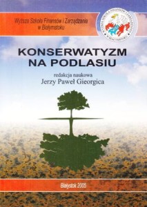 Gieorgica Jerzy Paweł /red./ - Konserwatyzm na Podlasiu.