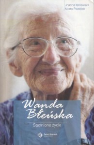 Molewska Joanna, Pawalec Marta - Wanda Błeńska. Spełnione życie.