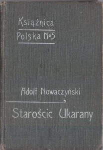 Nowaczyński Adolf - Starościc ukarany, czyli niedole Zoila. Tragikomedja z czasóe Stanisława Augusta w czterech aktach.