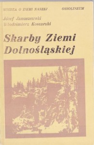 Januszewski Józef, Koszarski Włodzimierz - Skarby Ziemi Dolnośląskiej. /Szkice o Ziemi Naszej/. 