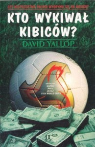 Yallop David - Kto wykiwał kibiców?