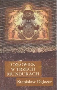 Dejczer Stanisław - Człowiek w trzech mundurach.