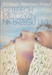 Fleszarowa - Muskat Stanisława - Czterech mężczyzn na brzegu lasu.