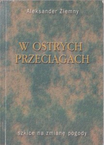 Ziemny Aleksander - W ostrych przeciągach. Szkice na zmianę pogody.