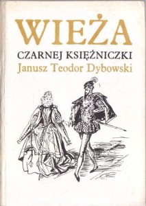 Dybowski Janusz Teodor - Wieża czarnej księżniczki. Ilustrował Antoni Uniechowski. 