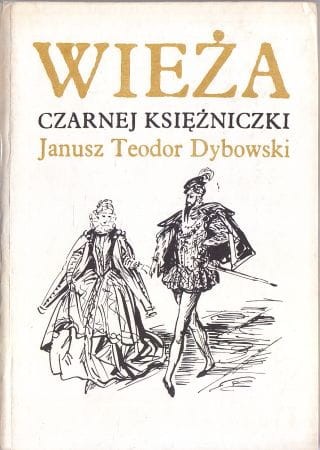Dybowski Janusz Teodor - Wieża czarnej księżniczki. Ilustrował Antoni Uniechowski