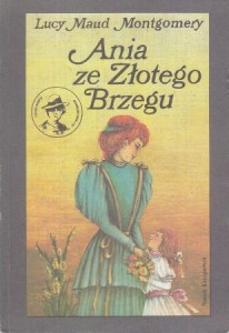 Montgomery Lucy Maud - Ania ze Złotego Brzegu. Przełożyła Aleksandra Kowalak-Bojarczuk. Ilustrowała Leonia Janecka. 
