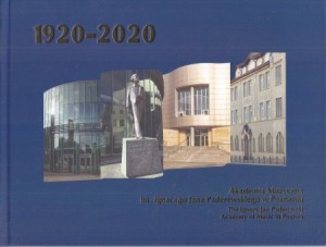 Akademia Muzyczna im. Ignacego Jana Paderewskiego w Poznaniu. 1920-2020.