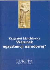 Marchlewicz Krzysztof - Warunek egzystencji narodowej?
