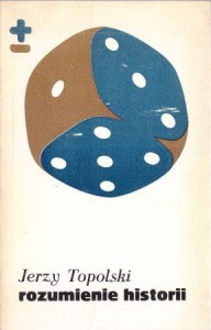 Topolski Jerzy - Rozumienie historii. /Biblioteka myśli współczesnej/.