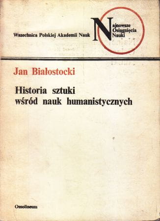Białostocki Jan - Historia sztuki wśród nauk humanistycznych.