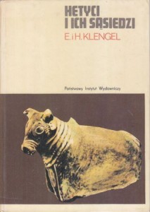 Klengel E. i H. - Hetyci i ich sąsiedzi. Dzieje kultury Azji Mniejszej od Catalhuyuk do Aleksandra Wielkiego. Przełożyli Bolesław i Tadeusz Baranowscy.