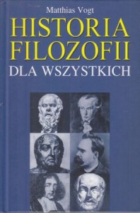 Vogt Matthias - Historia filozofii dla wszystkich. Przełożyła Maria Skalska.