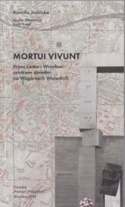 Jasińska Kamilla, Biłostockyj Stephan, Kmet Vasyl - Morituri vivunt. Przez Lwów i Wrocław szlakiem zbrodni na Wzgórzach Wuleckich.