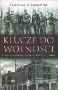 Jankowski Stanisław M. - Klucze do wolności. Ze zbrojną pomocą więźniom gestapo, SS i NKWD.