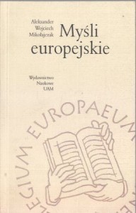 Mikołajczak Aleksander Wojciech - Myśli europejskie.