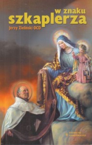 Zieliński Jerzy - W znaku szkaplerza. Wprowadzenie w praktykę nabożeństwa szkaplerzowego.