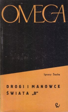 Sachs Ignacy - Drogi i manowce świata "B"