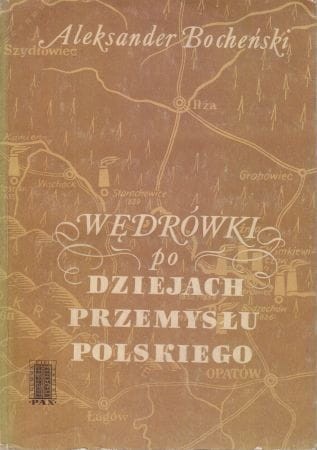 Bocheński Aleksander - Wędrówki po dziejach przemysłu polskiego