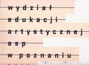 Wydział Edukacji Artystycznej ASP w Poznaniu 1974-2010.