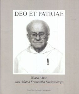 Deo et Patriae. Wiara i moc ojca Adama Franciszka Studzińskiego.