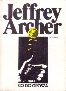 Archer Jeffrey - Co do grosza. Przełożyła Danuta Sękalska.