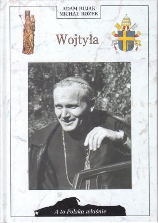 Bujak Adam /fotografie/, Rożek Michał /tekst/ - Wojtyła. /A to Polska właśnie/