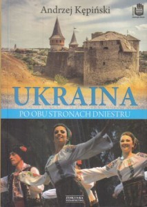 Kępiński Andrzej - Ukraina po obu stronach Dniestru. Zdjęcia Jolanta Stopka.