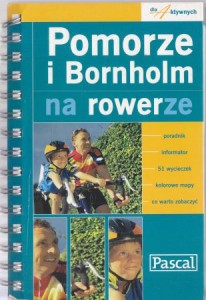 Zwolińska Urszula, Sawka Piotr - Pomorze i Bornholm na rowerze. /Dla Aktywnych/.