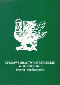 Grochowska Joanna, Breza Bogusław, Stażewski Marek - Kurkowe Bractwo Strzeleckie w Wejherowie. Historia i współczesność.