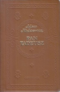 Mickiewicz Adam - Pan Tadeusz. Czyli ostatni zajazd na Litwie, historia szlachecka z roku 1811 i 1812 we dwunastu księgach wierszem.