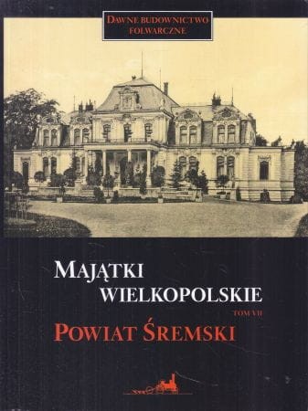 Strzałko Maria - Majątki Wielkopolskie. Tom VII. Powiat śremski.