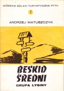 Matuszczyk Andrzej - Beskid Średni. Grupa Łysiny. Przewodnik turystyczny. /Górskie szlaki turystyczne PTTK. Cz. 3/. 