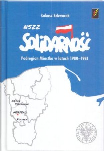 Szkwarek Łukasz - NSZZ Solidarność. Podregion Miastko w latach 1980-1981.