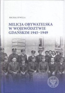 Sywula Michał - Milicja Obywatelska w województwie gdańskim 1945-1949.