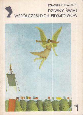 Piwocki Ksawery - Dziwny świat współczesnych prymitywów.