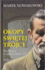 Nowakowski Marek - Okopy Świętej Trójcy. Rozmowy o życiu i ludziach. Z Markiem Nowakowskim rozmawia Krzysztof Świątek.