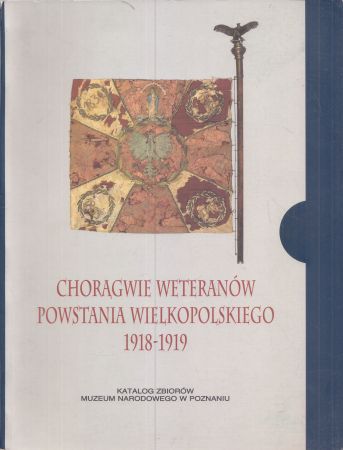 Łuczak Jarosław - Chorągwie weteranów Powstania Wielkopolskiego 1918-1919 w zbiorach Wielkopolskiego Muzeum Wojskowego.