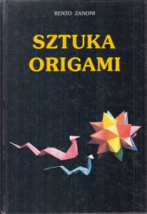 Zanoni Renzo - Sztuka origami. Czyli jak zrobić z papieru zabawki, zwierzęta, ozdoby i inne przedmioty.