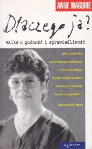 Maguire Anne - Dlaczego ja? Walka o godność i sprawiedliwość. Przełożyła Małgorzata Ratajczak.