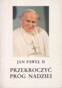 Jan Paweł II - Przekroczyć próg nadziei. Jan Paweł II odpowiada na pytania Vittoria Messoriego.