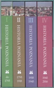 Matusik Przemysław - Historia Poznania. Tom I. Do 1793 roku.  Tom II. 1793-1918. Tom III. 1918-1945.  Tom IV. 1945-2016.