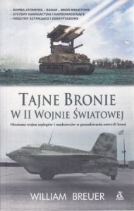 Breuer William - Tajne bronie w II wojnie światowej. Przełożyli Sławomir Kędzierski, Jacek Złotnicki.