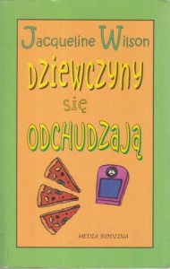 Wilson Jacqueline - Dziewczyny się odchudzają. Ilustrował Nick Sharratt. Przełożyła Jolanta Kozak.
