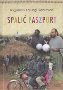 Dąbrowski Bogusław Kalungi - Spalić paszport.