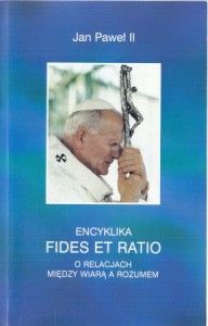 Jan Paweł II - Encyklika Fides et Ratio Ojca Świętego Jana Pawła II do biskupów Kościoła katolickiego o relacjach między wiarą a rozumem.