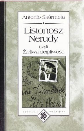 Skarmeta Antonio - Listonosz Nerudy, czyli Żarliwa cierpliwość